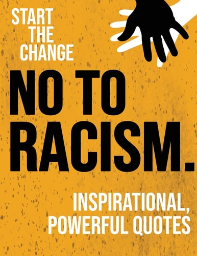 No to Racism Inspirational, Powerful Quotes Against Prejudice and Racism - Anti-Racism Starts With Me