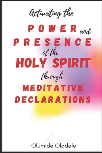 Activating the Power and Presence of the Holy Spirit Through Meditative Declarations