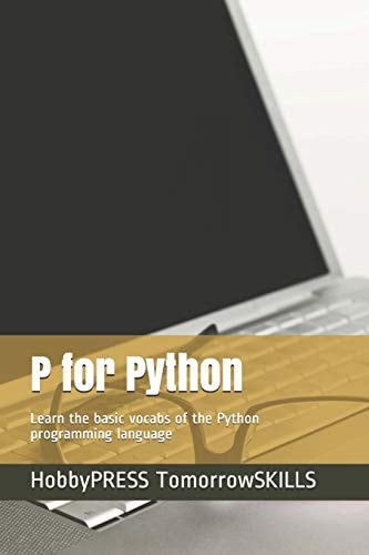 P for Python Learn the Basic Vocabs of the Python Programming Language