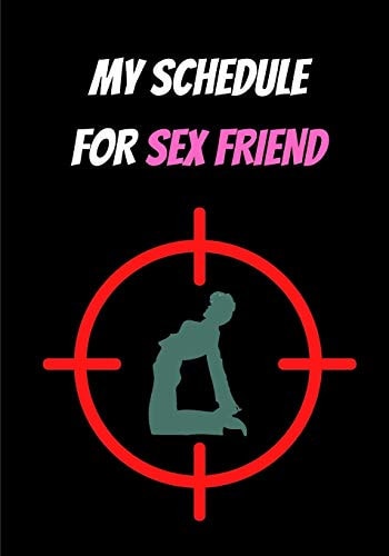 My Schedule for Sex Friend Sex and Love