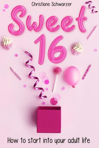 Sweet 16 How to Start Into Your Adult Life. Girls Edition.