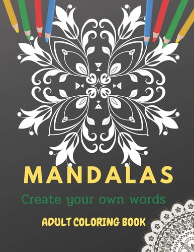 Mandalas Adult Coloring Book Create Your Own Words, Coloring Book for Relax, Stress Relieving