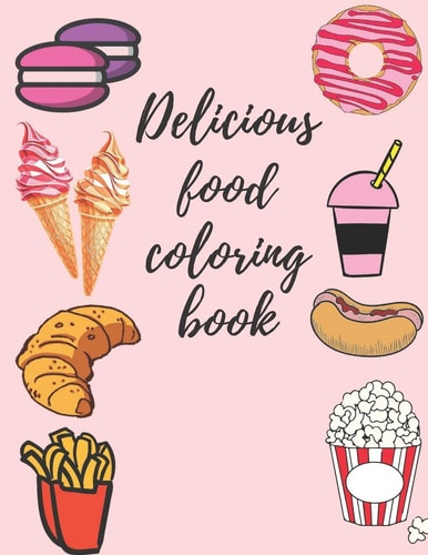 Delicious Food Coloring Book (116 Pages ) +(50 Designe ) for All Ages