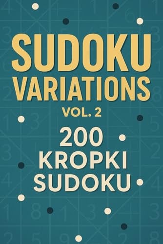 SUDOKU VARIATIONS VOL2 200 KROPKI SUDOKU Kropki Sudoku is a Variation of Regular Sudoku, But... Arguably Much Harder and More Fun!.