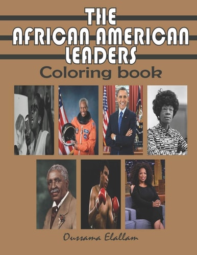 The African American Leaders Coloring Book Black History Legends, Black Inventors, A Relaxing and Educational COLORING BOOK for Adults, Kids and Students - 8.5 X 11 -