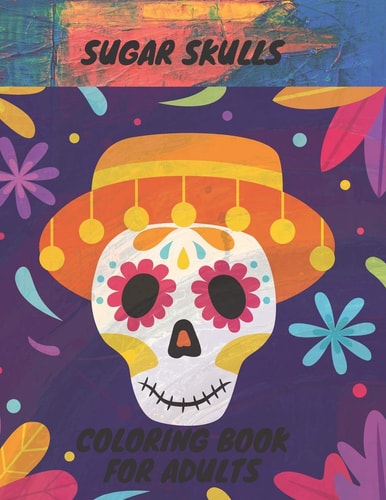 Sugar Skull Coloring Book 50 Coloring Pages For Adult Relaxation With Beautiful Sugar Skulls