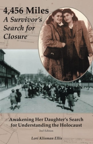 4,456 Miles: a Survivor's Search for Closure Awakening Her Daughter's Search for Understanding the Holocaust
