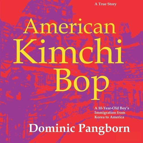 American Kimchi Bop A 10-Year-Old Boy's Immigration from Korea to America (A True Story)