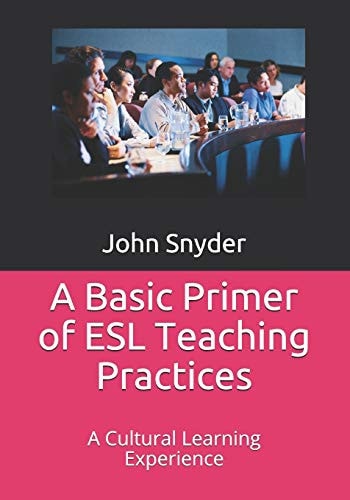 A Basic Primer of ESL Teaching Practices A Cultural Learning Experience