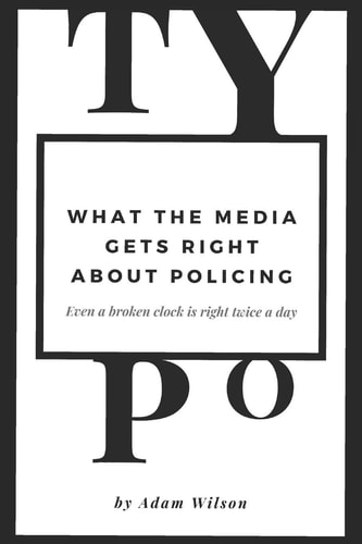 Typo What the Media Gets Right About Policing