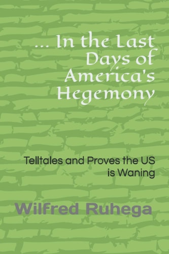 ... In the Last Days of America's Hegemony Telltales and Proves the US is Waning