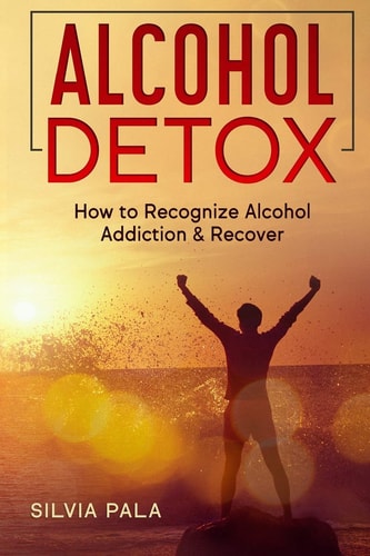 Alcohol Detox How to Recognize Alcohol Addiction & Recover