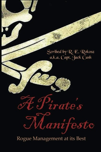 A Pirate's Manifesto Rogue Management at Its Best