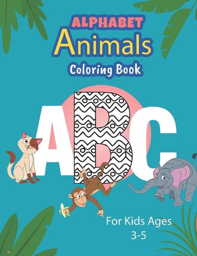 Alphabet Animals Coloring Book For Kids Ages 3-8 ABC For Kids Coloring Book
