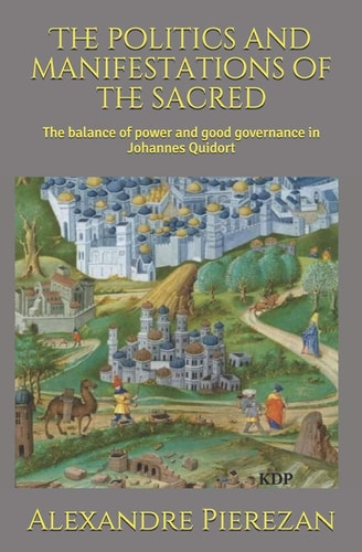 The Politics and Manifestations of the Sacred The Balance of Power and Good Governance in Johannes Quidort