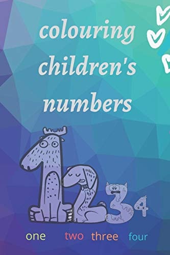 Colouring Children's Numbers " Colouring Numbers to Teach Children to Read and Count - Ages 3-8 "