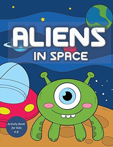 Aliens in Space Activity Book for Kids 4-8 Mazes, Tracing, Dot-To-Dot, Word Search, Sudoku {Children's Coloring Books}