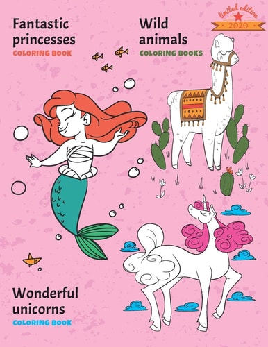 Fantastic Princesses, Wild Animals and Wonderful Unicorns Coloring Book Limited Edition