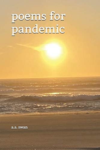Poems for Pandemic On Loving, Living, and Remembering in Unprecedented Times