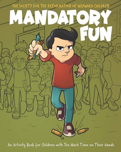 Mandatory Fun An Activity Book for Children with Too Much Time on Their Hands