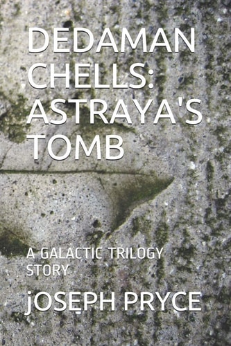 Dedaman Chells Astraya's Tomb: A Galactic Trilogy Story