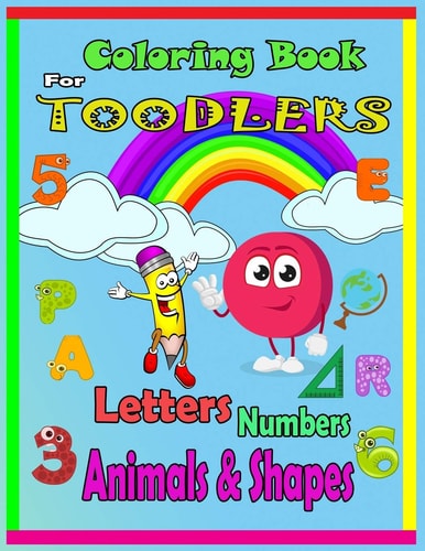 Coloring Book For Toodlers Letters, Numbers, Animals & Shapes Fun with Letters, Numbers, Shapes, Colors, Animals - Big Activity Workbook for Toddlers & Kids Ages 1-3