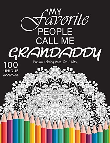 My Favorite People Call Me Grandaddy Gift for Or Dad and Grandaddy, 100 Unique Mandalas Adult Coloring Book with Fun, Easy, and Relaxing Coloring Pages