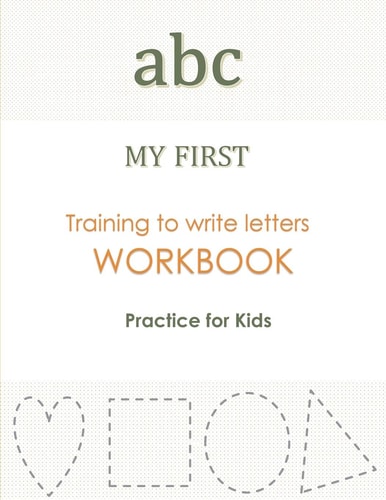 Abc MY FIRST Training to Write Letters WORKBOOK Practice For Kids My First Book Tracing Big Lettres and Shapes, for Preschoolers and Toddlers Ages 2-4: Homeschool Preschool Learning and Training Activities for 3-year-olds (Big ABC Books)