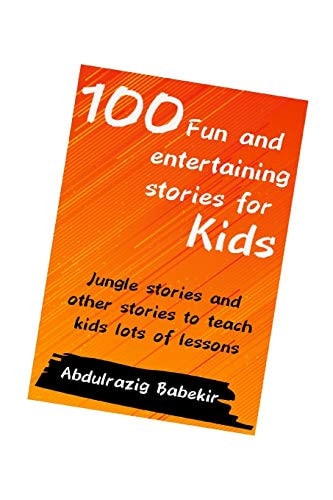 100 Fun and Entertaining Stories for Kids Jungle Stories and Other Stories to Teach Kids Lots of Lessons