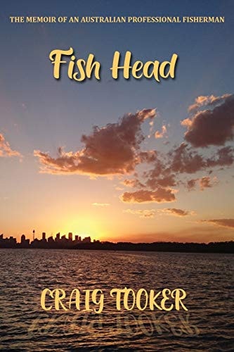 Fish Head The Memoir of an Australian Fisherman