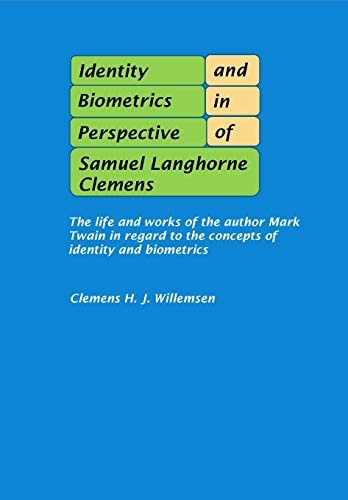 Identity and Biometrics in Perspective of Samuel Langhorne Clemens The Life and Works of the Author Mark Twain in Regard to the Concepts of Identity and Biometrics