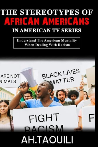 The Stereotypes Of African Americans In American TV Series Understand The American Mentality ( Eg, White Fragility ) When Dealing With Racism ( American TV Series is an Important Factor )