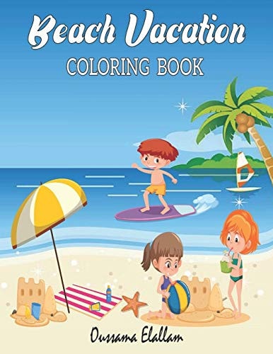 Beach Vacation A Kids Coloring Book with Fun Scenes, Beautiful Oceans, Tropical Landscapes, and More! - 8.5 X 11 IN -