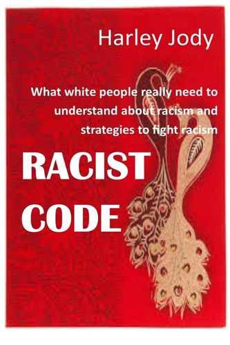 Racist Code What White People Really Need to Understand about Racism and Strategies to Fight Racism