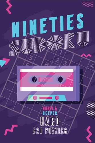 Nineties Sudoku Higher & Deeper - 320 Puzzles - Hard Sudoku Puzzle Books for Adults
