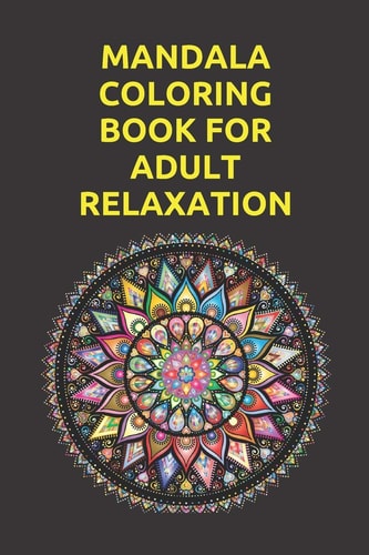Mandala Coloring Book for Adult Relaxation Adult Coloring Pages For Meditation And Happiness