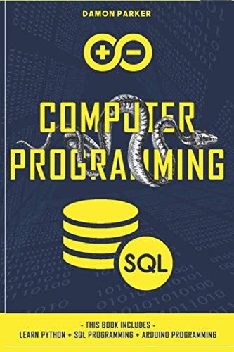 Computer Programming This Book Includes: Learn Python + SQL Programming + Arduino Programming