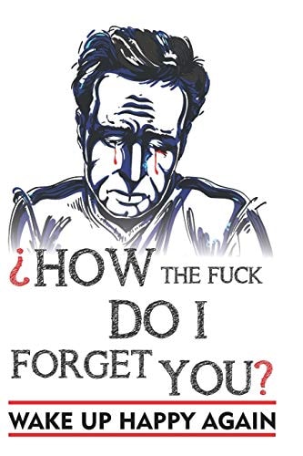 How the Fuck I Do Forget You Wake Up Happy Again