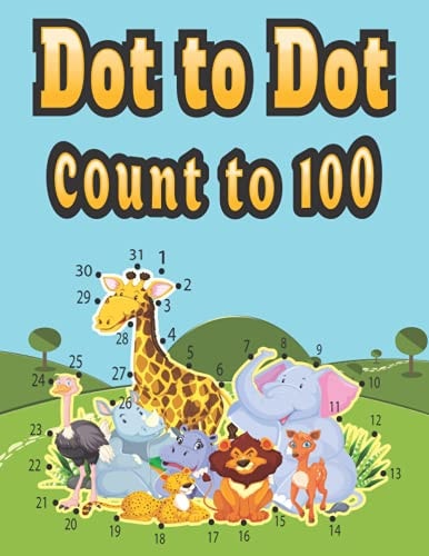 Dot to Dot Count To 100 64 Challenging and Cute Animals Dot to Dot Abc Books for Kids Ages 4-8, with Alphabet Tracing and Coloring Worksheets for Boys and Girls