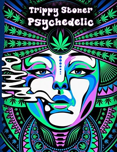 Trippy Stoner Psychedelic Coloring Book Marijuana Lovers Themed Adult Coloring Book for Absolute Relaxation and Stress Relief