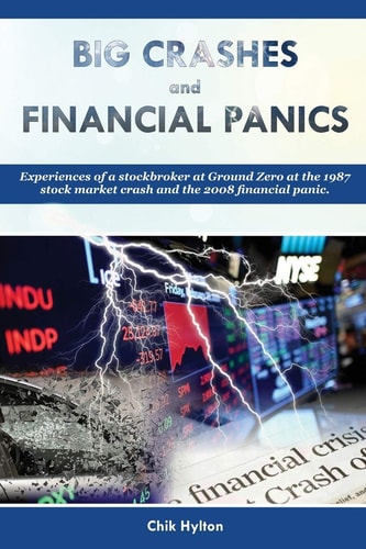 Big Crashes and Financial Panics Experiences of a Stockbroker at Ground Zero at the 1987 Stock Market Crash and the 2008 Financial Panic
