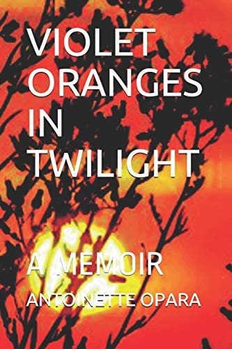 Violet Oranges in Twilight A Memoir