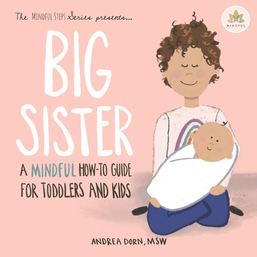Big Sister A Mindful How-to Guide for Toddlers and Kids