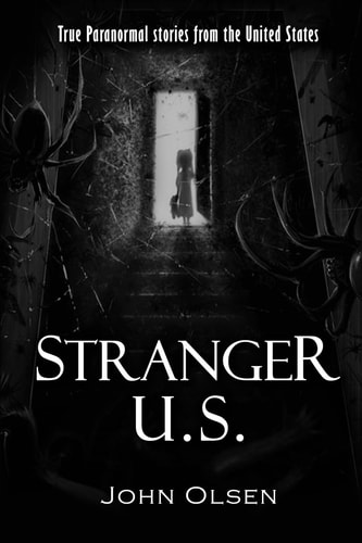 Stranger U. S. True Paranormal Stories from the United States