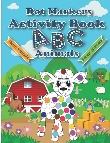 Dot Markers Activity Book ABC Animals Cute Forest And Farm Animals, Easy Guided BIG DOTS, Do a Dot Page a Day, Paint Daubers Marker Art Creative Kids Activity Book, ... Toddler, Preschool, Kindergarten, Girls, Boys