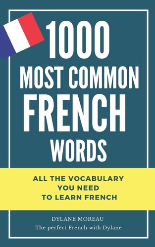 1000 Most Common French Words All the Vocabulary You Need to Learn French