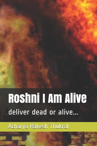 Roshni I Am Alive Deliver Dead Or Alive...