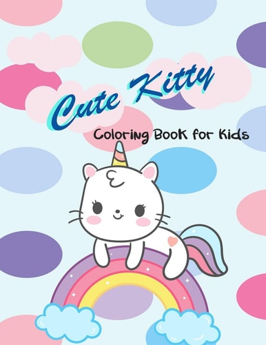 Cute Kitty Coloring Book for Kids Cute Kittens, Cats , Animals Coloring Book for Kids Girls and Boys Age 3-4 Years Old