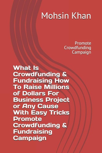 What Is Crowdfunding & Fundraising How To Raise Millions of Dollars For Business Project Or Any Cause With Easy Tricks Promote Crowdfunding & Fundraising Campaign Promote Crowdfunding Campaign