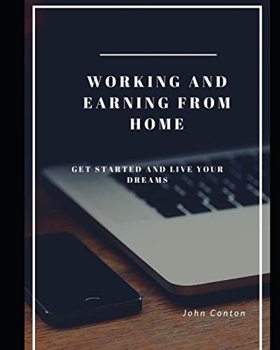 Working and Earning from Home Get Started and Live Your Dreams